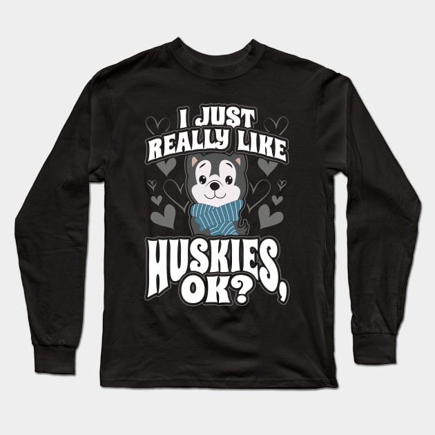 I just really like husky ok Long Sleeve T-Shirt by aneisha